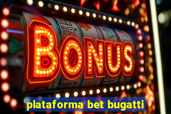 plataforma bet bugatti